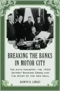 Breaking the Banks in Motor City: The Auto Industry, the 1933 Detroit Banking Crisis and the Start of the New Deal