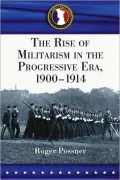 The Rise of Militarism in the Progressive Era, 1900-1914