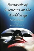 Portrayals of Americans on the World Stage: Critical Essays