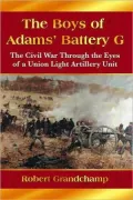 The Boys of Adams' Battery G: The Civil War Through the Eyes of a Union Light Artillery Unit