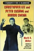 Christopher Lee and Peter Cushing and Horror Cinema: A Filmography of Their 22 Collaborations