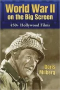 World War II on the Big Screen: 450+ Hollywood Films