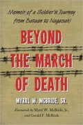 Beyond the March of Death: Memoir of a Soldier's Journey from Bataan to Nagasaki
