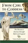 From Girl to Goddess: The Heroine's Journey Through Myth and Legend
