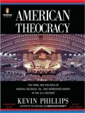 American Theocracy: The Peril and Politics of Radical Religion, Oil, and Borrowed Money in the 21st Century