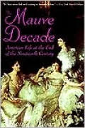 Mauve Decade: American Life at the End of the Nineteenth Century