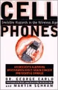 Cell Phones : Invisible Hazards in the Wireless Age - An Insider's Alarming Discoveries about Cancer and Genetic Damage