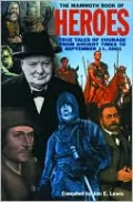 The Mammoth Book of Heros: True Tales of Courage From Ancient Times to September 11, 2001