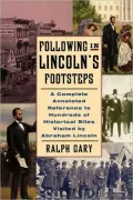 Following in Lincoln's Footsteps: A Complete Annotated Reference to Hundreds of Historical Sites Visited by Abraham Lincoln