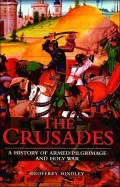 Crusades A History of Armed Pilgrimage and Holy War