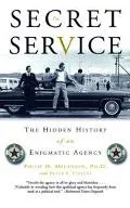 Secret Service The Hidden History of an Enigmatic Agency