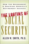 The Looting of Social Security: How the Government Is Draining America's Retirement Account