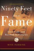 Ninety Feet from Fame: Close Calls with Baseball Immortality