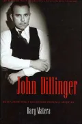 John Dillinger: The Life and Death of America's First Celebrity Criminal