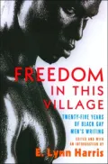 Freedom in This Village: Twenty-Five Years of Black Gay Men's Writing, 1979 to the Present
