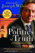 The Politics of Truth: Inside the Lies that Put the White House on Trial and Betrayed My Wife's CIA Identity