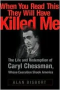When You Read This They Will Have Killed Me: The Life and Redemption of Caryl Chessman, Whose Execution Shook America