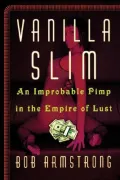 Vanilla Slim : An Improbable Pimp in the Empire of Lust