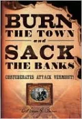 Burn the Town and Sack the Banks: Confederates Attack Vermont!