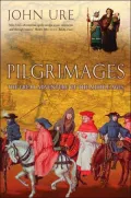 The Great Pilgrimages: The Great Adventure of the Middle Ages