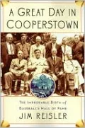 A Great Day in Cooperstown: The Improbable Birth of Baseball's Hall of Fame