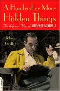 A Hundred or More Hidden Things: The Life and Films of Vincente Minnelli