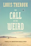 The Call of the Weird: Encounters with Survivalists, Porn Stars, Alien Killers, and Ike Turner