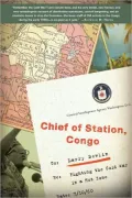 Chief of Station, Congo: Fighting the Cold War in a Hot Zone