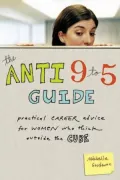 Anti 9-to-5 Guide: Practical Career Advice for Women Who Think Outside the Cube