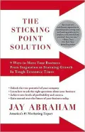 The Sticking Point Solution: 9 Ways to Move Your Business from Stagnation to Stunning Growth In Tough Economic Times