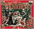 In the Time of Knights The Real-Life History of History's Greatest Knight