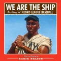 We Are the Ship: The Story of Negro League Baseball