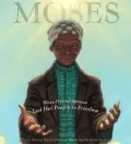 Moses: When Harriet Tubman Led Her People to Freedom