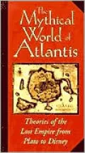 The Mythical World of Atlantis: Theories of the Lost Empire from Plato to Disney