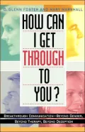 How Can I Get Through To You?: Breakthrough Communication Beyond Gender, Beyond Therapy, Beyond Dece Ption, Vol. 1
