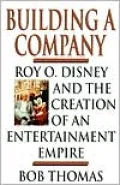 Building a Company: Roy O. Disney and the Creation of an Entertainment Empire