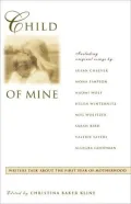 Child Of Mine: Writers Talk About The First Year Of Motherhhod