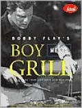 Bobby Flay's Boy Meets Grill: With More than 125 Bold New Recipes