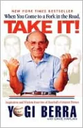 When You Come To A Fork In The Road, Take It!: Inspiration And Wisdom From One Of Baseball'S Greatest Heroes