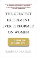 The Greatest Experiment Ever Performed on Women: Exploding the Estrogen Myth