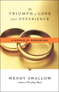 The Triumph Of Love Over Experience: A Memoir Of Remarriage