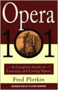 Opera 101: A Complete Guide to Learning and Loving Opera