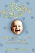 Baby Days: Activities, Ideas, and Games for Enjoying Daily Life with a Child under Three