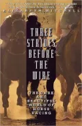 Three Strides Before The Wire: The Dark And Beautiful World Of Horse Racing