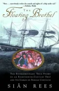 The Floating Brothel: The Extraordinary True Story Of An Eighteenth-Century Ship And Its Cargo Of Female Convicts