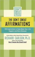 The Don'T Sweat Affirmations: 100 Inspirations To Help Make Your Life Happier And More Relaxed
