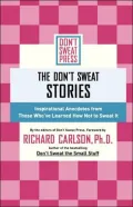 Book cover of The Don'T Sweat Stories: Inspirational Anecdotes From Those Who'Ve Learned How Not To Sweat It