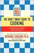 The Don'T Sweat Guide To Cooking: Creating Delicious Meals Without The Hassles