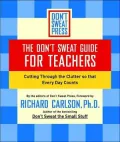 Don't Sweat Guide for Teachers: Cutting through the Clutter So That Every Day Counts