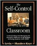 The Self-Control Classroom: Understanding And Managing The Disruptive Behavior Of All Students Including Students With Adhd